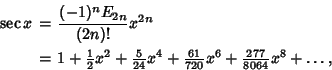 \begin{eqnarray*}
\sec x &=& {(-1)^nE_{2n}\over (2n)!}x^{2n}\\
&=&1+{\textsty...
...extstyle{61\over 720}}x^6+{\textstyle{277\over 8064}}x^8+\ldots,
\end{eqnarray*}