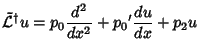 $\displaystyle {\tilde {\mathcal L}}^\dagger u= p_0 {d^2 \over dx^2} + {p_0}' {du \over dx}+p_2 u$