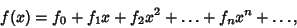 \begin{displaymath}
f(x)=f_0+f_1x+f_2x^2+\ldots+f_nx^n+\ldots,
\end{displaymath}