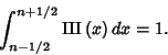 \begin{displaymath}
\int_{n-1/2}^{n+1/2} \amalg\mkern-10.5mu\amalg (x)\,dx=1.
\end{displaymath}