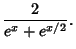 $\displaystyle {2\over e^x+e^{x/2}}.$