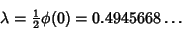 \begin{displaymath}
\lambda={\textstyle{1\over 2}}\phi(0)=0.4945668\ldots
\end{displaymath}