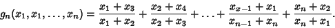 \begin{displaymath}
g_n(x_1, x_1, \ldots, x_n)={x_1+x_3\over x_1+x_2}+{x_2+x_4\o...
...+\ldots+{x_{x-1}+x_1\over x_{n-1}+x_n}+{x_n+x_2\over x_n+x_1}.
\end{displaymath}