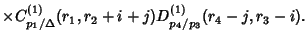 $\displaystyle \times C^{(1)}_{p_1/\Delta}(r_1, r_2+i+j)D^{(1)}_{p_4/p_3}(r_4-j, r_3-i).$