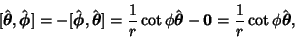 \begin{displaymath}[\hat{\boldsymbol{\theta}},\hat{\boldsymbol{\phi}}]= -[{\hat{...
...{\theta}}-{\bf0} ={1\over r}\cot\phi\hat{\boldsymbol{\theta}},
\end{displaymath}