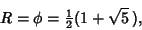 \begin{displaymath}
R=\phi={\textstyle{1\over 2}}(1+\sqrt{5}\,),
\end{displaymath}