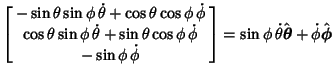 $\displaystyle \left[\begin{array}{c}-\sin\theta\sin\phi\,\dot\theta+\cos\theta\...
...sin\phi\,\dot\theta\hat {\boldsymbol{\theta}} +\dot\phi\hat {\boldsymbol{\phi}}$