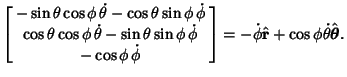 $\displaystyle \left[\begin{array}{c}-\sin\theta\cos\phi\,\dot\theta-\cos\theta\...
...}\right] = -\dot\phi\hat {\bf r} +\cos\phi\dot\theta\hat {\boldsymbol{\theta}}.$