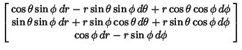 $\displaystyle \left[\begin{array}{c}\cos\theta\sin\phi\,dr-r\sin\theta\sin\phi\...
...a+r\sin\theta\cos\phi\,d\phi\\  \cos\phi\,dr-r\sin\phi\,d\phi\end{array}\right]$