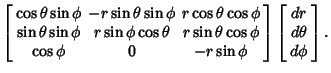 $\displaystyle \left[\begin{array}{ccc}\cos\theta\sin\phi & -r\sin\theta\sin\phi...
...nd{array}\right]\left[\begin{array}{c}dr\\  d\theta\\  d\phi\end{array}\right].$