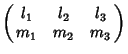 $\pmatrix{l_1 & l_2 & l_3\cr m_1 & m_2 & m_3\cr}$