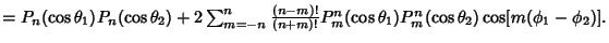 $= P_n(\cos\theta_1)P_n(\cos\theta_2)+2\sum_{m=-n}^n{(n-m)!\over(n+m)!}P_m^n(\cos\theta_1)P_m^n(\cos\theta_2)\cos[m(\phi_1-\phi_2)].$