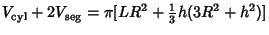 $\displaystyle V_{\rm cyl}+2V_{\rm seg}=\pi[LR^2+{\textstyle{1\over 3}} h(3R^2+h^2)]$