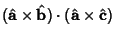 $\displaystyle (\hat {\bf a}\times \hat {\bf b})\cdot (\hat {\bf a}\times \hat {\bf c})$