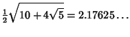 $\displaystyle {\textstyle{1\over 2}}\sqrt{10+4\sqrt{5}} = 2.17625\ldots$