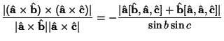 $\displaystyle {\vert(\hat {\bf a}\times \hat {\bf b})\times (\hat {\bf a}\times...
...}]+\hat {\bf b}[\hat {\bf a},\hat {\bf a},\hat {\bf c}]\vert\over \sin b\sin c}$