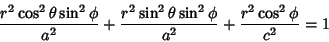 \begin{displaymath}
{r^2\cos^2\theta\sin^2\phi\over a^2}+{r^2\sin^2\theta\sin^2\phi\over a^2} + {r^2\cos^2\phi\over c^2} = 1
\end{displaymath}