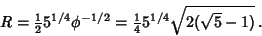 \begin{displaymath}
R={\textstyle{1\over 2}}5^{1/4}\phi^{-1/2} ={\textstyle{1\over 4}}5^{1/4}\sqrt{2(\sqrt{5}-1)}\,.
\end{displaymath}