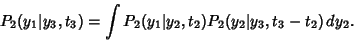 \begin{displaymath}
P_2(y_1\vert y_3,t_3)=\int P_2(y_1\vert y_2,t_2)P_2(y_2\vert y_3,t_3-t_2)\,dy_2.
\end{displaymath}