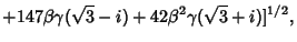 $\displaystyle +147\beta\gamma(\sqrt{3}-i)+42\beta^2\gamma(\sqrt{3}+i)]^{1/2},$