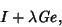 \begin{displaymath}
I+\lambda {\it Ge},
\end{displaymath}