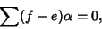 \begin{displaymath}
\sum (f-e)\alpha=0,
\end{displaymath}