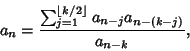 \begin{displaymath}
a_n={\sum_{j=1}^{\left\lfloor{k/2}\right\rfloor } a_{n-j} a_{n-(k-j)}\over a_{n-k}},
\end{displaymath}