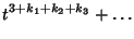 $\displaystyle t^{3+k_1+k_2+k_3}+\ldots$