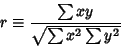 \begin{displaymath}
r\equiv {\sum xy\over \sqrt{\sum x^2\sum y^2}}
\end{displaymath}