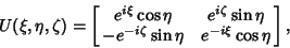 \begin{displaymath}
U(\xi,\eta,\zeta) = \left[{\matrix{
e^{i\xi}\cos\eta & e^{i...
...eta \cr
-e^{-i\zeta}\sin\eta & e^{-i\xi}\cos\eta\cr}}\right],
\end{displaymath}