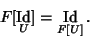 \begin{displaymath}
F[\mathop{\rm Id}_U] = \mathop{\rm Id}_{F[U]}.
\end{displaymath}