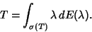 \begin{displaymath}
T=\int_{\sigma(T)} \lambda\,dE(\lambda).
\end{displaymath}