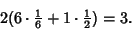 \begin{displaymath}
2(6\cdot{\textstyle{1\over 6}}+1\cdot{\textstyle{1\over 2}}) = 3.
\end{displaymath}