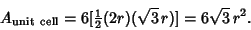 \begin{displaymath}
A_{\rm unit\ cell} = 6[{\textstyle{1\over 2}}(2r)(\sqrt{3}\,r)] = 6\sqrt{3}\,r^2.
\end{displaymath}