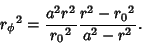 \begin{displaymath}
{r_\phi}^2={a^2r^2\over {r_0}^2}{r^2-{r_0}^2\over a^2-r^2}.
\end{displaymath}