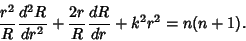 \begin{displaymath}
{r^2\over R}{d^2R\over dr^2}+{2r\over R}{dR\over dr}+k^2r^2=n(n+1).
\end{displaymath}