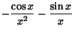 $\displaystyle -{\cos x\over x^2} - {\sin x\over x}$