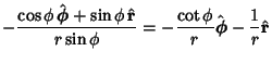 $\displaystyle -{\cos\phi\,\hat {\boldsymbol{\phi}} +\sin\phi\,\hat {\bf r}\over r\sin\phi} = -{\cot\phi\over r}\hat {\boldsymbol{\phi}}-{1\over r}\hat {\bf r}$