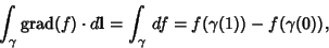 \begin{displaymath}
\int_\gamma \mathop{\rm grad}(f) \cdot d{\bf l} = \int_\gamma\, df = f(\gamma(1)) - f(\gamma(0)),
\end{displaymath}