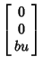 $\displaystyle \left[\begin{array}{c}0\\  0\\  bu\end{array}\right]$