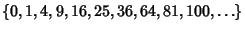 $\{0, 1, 4, 9, 16, 25, 36, 64, 81, 100, \ldots\}$