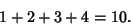 \begin{displaymath}
1+2+3+4=10.
\end{displaymath}