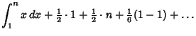 $\displaystyle \int_1^n x\,dx +{\textstyle{1\over 2}}\cdot 1+{\textstyle{1\over 2}}\cdot n+{\textstyle{1\over 6}}(1-1)+\ldots$