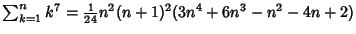 $\sum_{k=1}^n k^7 = {\textstyle{1\over 24}}n^2(n+1)^2(3n^4+6n^3-n^2-4n+2)$