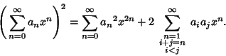 \begin{displaymath}
\left({\,\sum_{n=0}^\infty a_nx^n}\right)^2 = \sum_{n=0}^\in...
...op\scriptstyle i+j=n}\atop\scriptstyle i<j}^\infty a_ia_j x^n.
\end{displaymath}