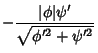 $\displaystyle -{\vert\phi\vert\psi'\over\sqrt{\phi'^2+\psi'^2}}$