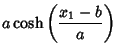 $\displaystyle a\cosh\left({x_1-b\over a}\right)$