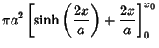 $\displaystyle \pi a^2\left[{\sinh\left({2x\over a}\right)+ {2x\over a}}\right]_0^{x_0}$