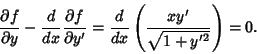 \begin{displaymath}
{\partial f\over \partial y}-{d\over dx}{\partial f\over\partial y'}= {d\over dx}\left({xy'\over\sqrt{1+y'^2}}\right)= 0.
\end{displaymath}