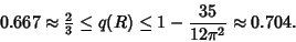 \begin{displaymath}
0.667 \approx {\textstyle{2\over 3}} \leq q(R) \leq 1-{35\over 12\pi^2} \approx 0.704.
\end{displaymath}